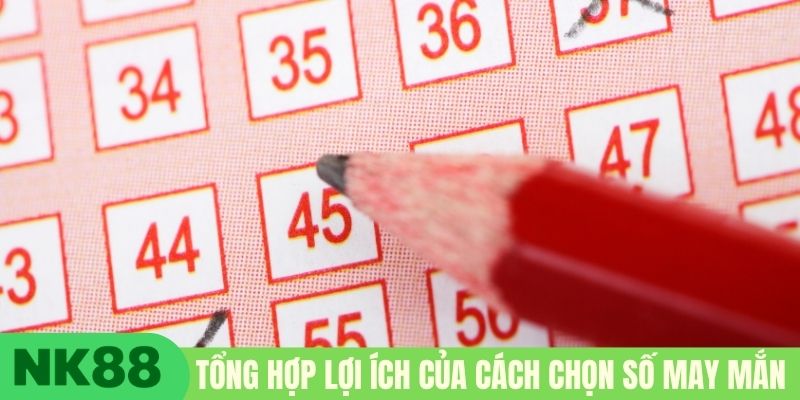 Tổng hợp lợi ích của cách chọn số may mắn 
